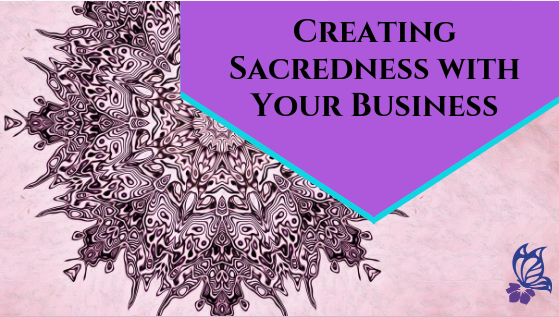Business Corner: Creating Sacredness with Your Business