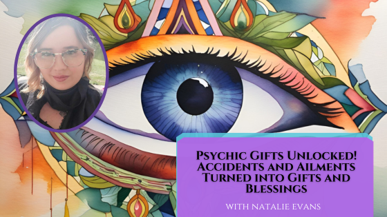 Psychic Gifts Unlocked! Accidents and Ailments Turned into Gifts and Blessings